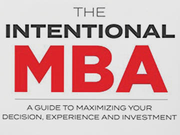The Intentional MBA: A Guide to Maximizing Your Decision, Experience and Investment 