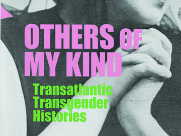 Others of My Kind: Transatlantic Transgender Histories 